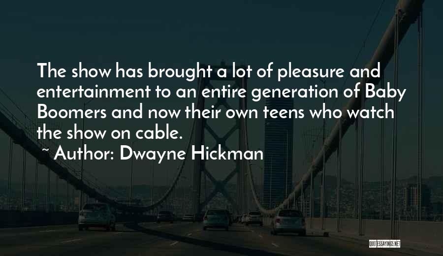 Dwayne Hickman Quotes: The Show Has Brought A Lot Of Pleasure And Entertainment To An Entire Generation Of Baby Boomers And Now Their