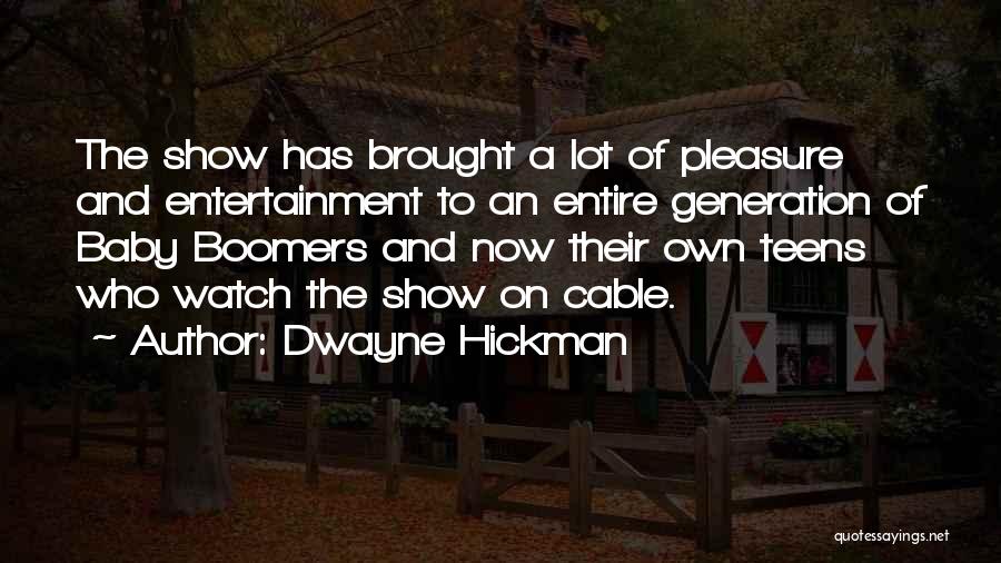 Dwayne Hickman Quotes: The Show Has Brought A Lot Of Pleasure And Entertainment To An Entire Generation Of Baby Boomers And Now Their