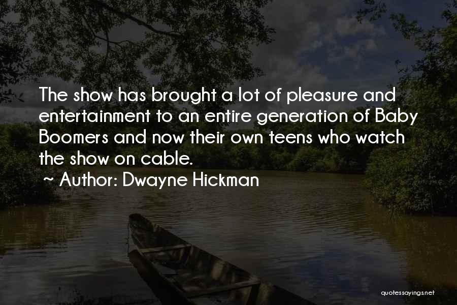 Dwayne Hickman Quotes: The Show Has Brought A Lot Of Pleasure And Entertainment To An Entire Generation Of Baby Boomers And Now Their