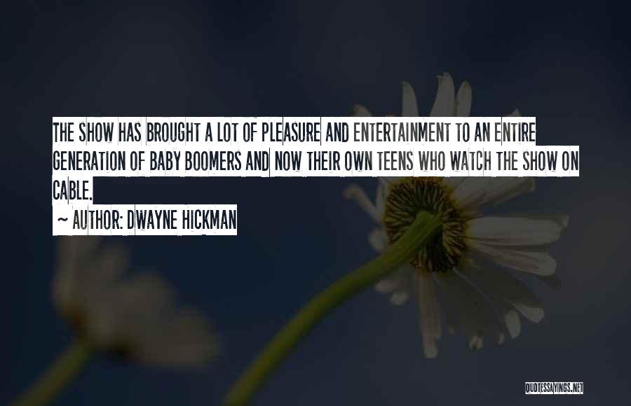 Dwayne Hickman Quotes: The Show Has Brought A Lot Of Pleasure And Entertainment To An Entire Generation Of Baby Boomers And Now Their