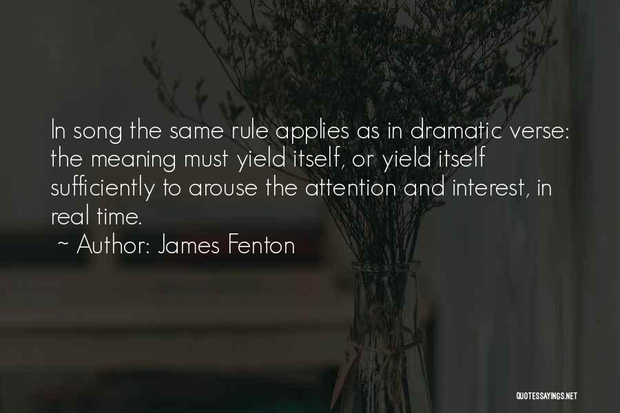 James Fenton Quotes: In Song The Same Rule Applies As In Dramatic Verse: The Meaning Must Yield Itself, Or Yield Itself Sufficiently To