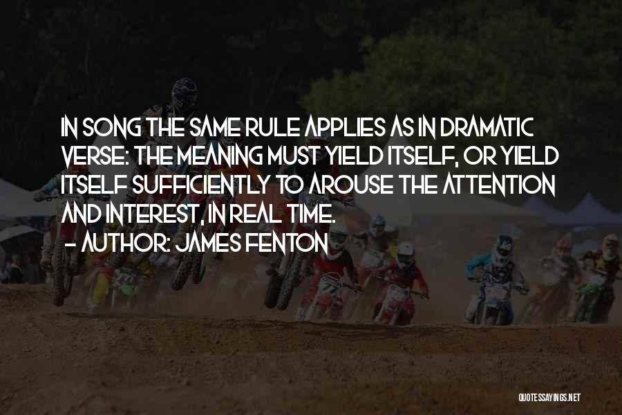 James Fenton Quotes: In Song The Same Rule Applies As In Dramatic Verse: The Meaning Must Yield Itself, Or Yield Itself Sufficiently To