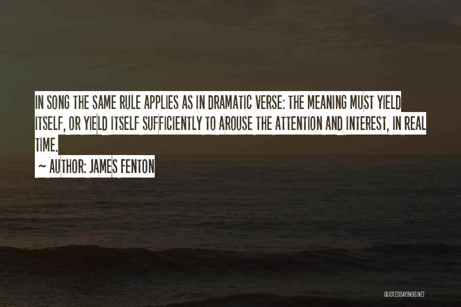 James Fenton Quotes: In Song The Same Rule Applies As In Dramatic Verse: The Meaning Must Yield Itself, Or Yield Itself Sufficiently To