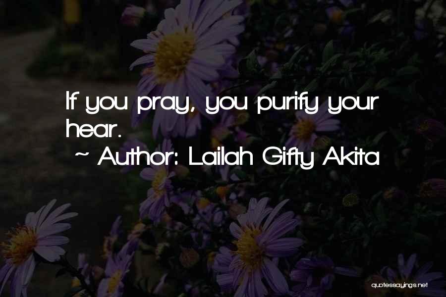 Lailah Gifty Akita Quotes: If You Pray, You Purify Your Hear.