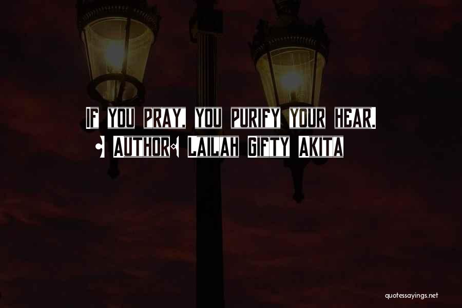 Lailah Gifty Akita Quotes: If You Pray, You Purify Your Hear.