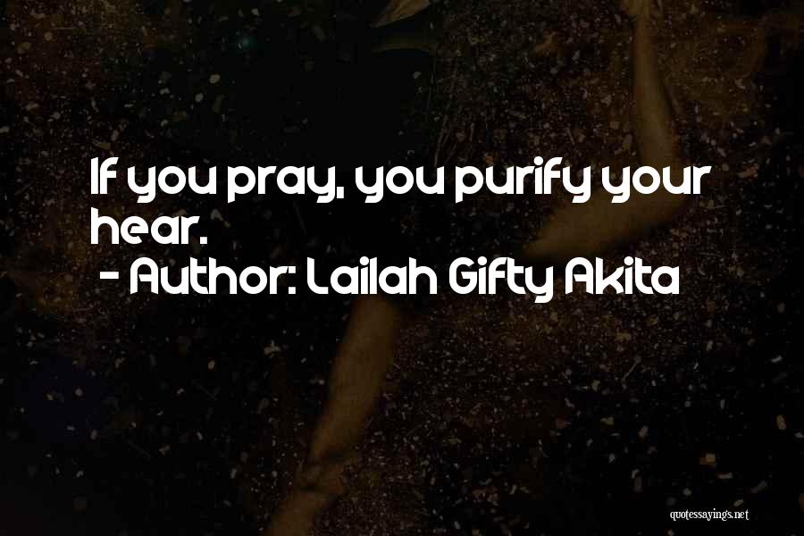 Lailah Gifty Akita Quotes: If You Pray, You Purify Your Hear.