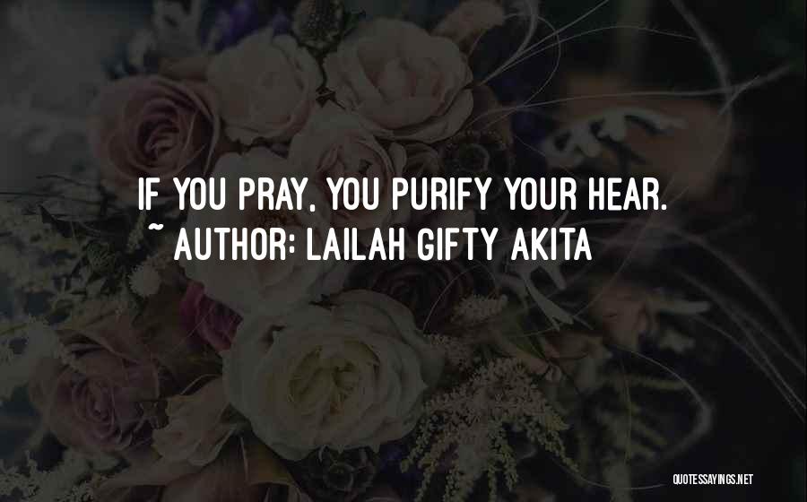 Lailah Gifty Akita Quotes: If You Pray, You Purify Your Hear.