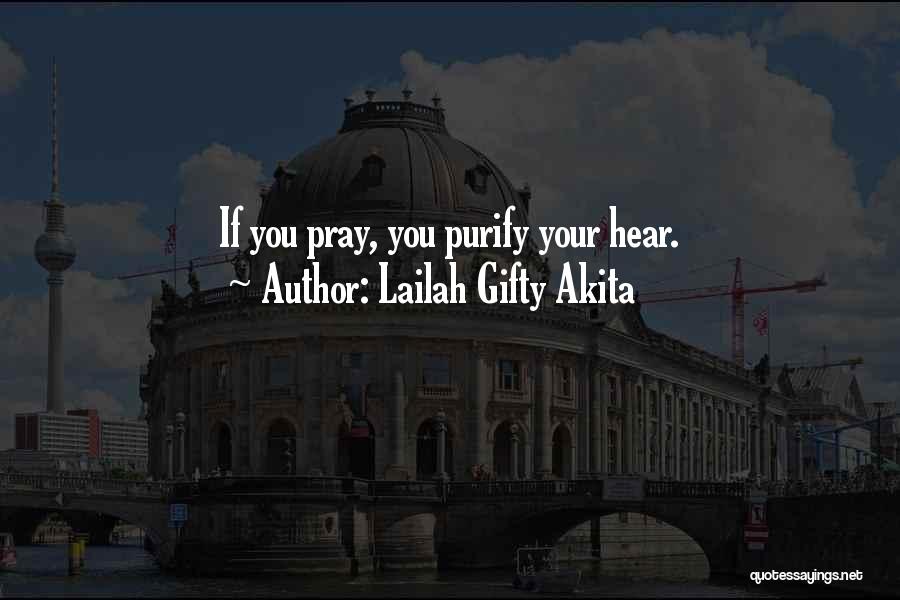 Lailah Gifty Akita Quotes: If You Pray, You Purify Your Hear.