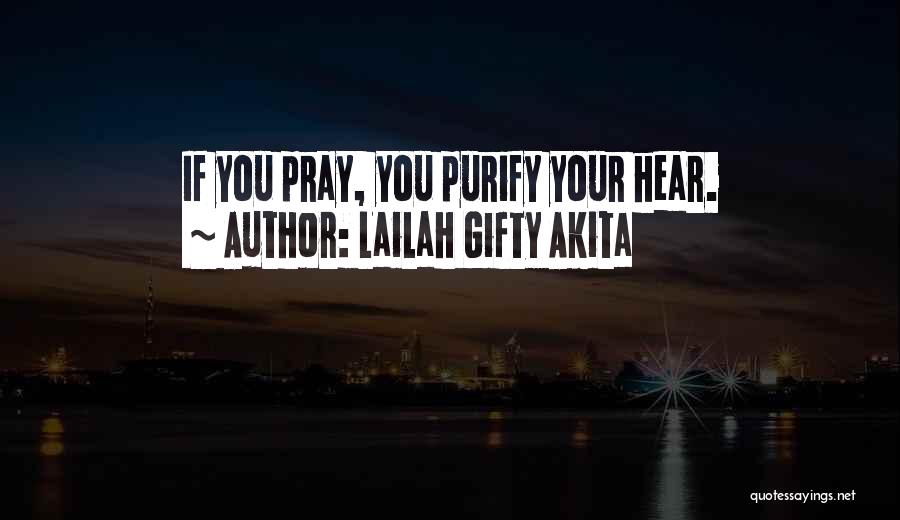 Lailah Gifty Akita Quotes: If You Pray, You Purify Your Hear.