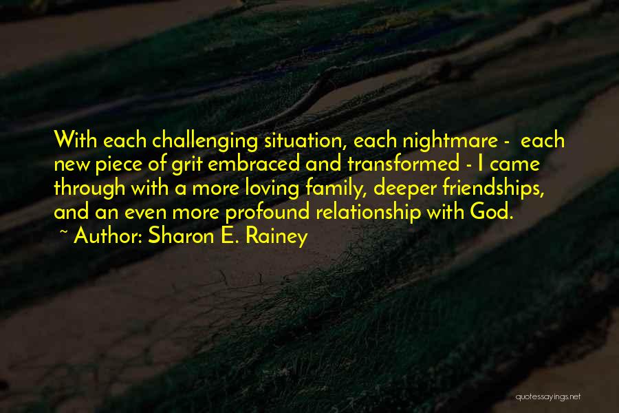 Sharon E. Rainey Quotes: With Each Challenging Situation, Each Nightmare - Each New Piece Of Grit Embraced And Transformed - I Came Through With