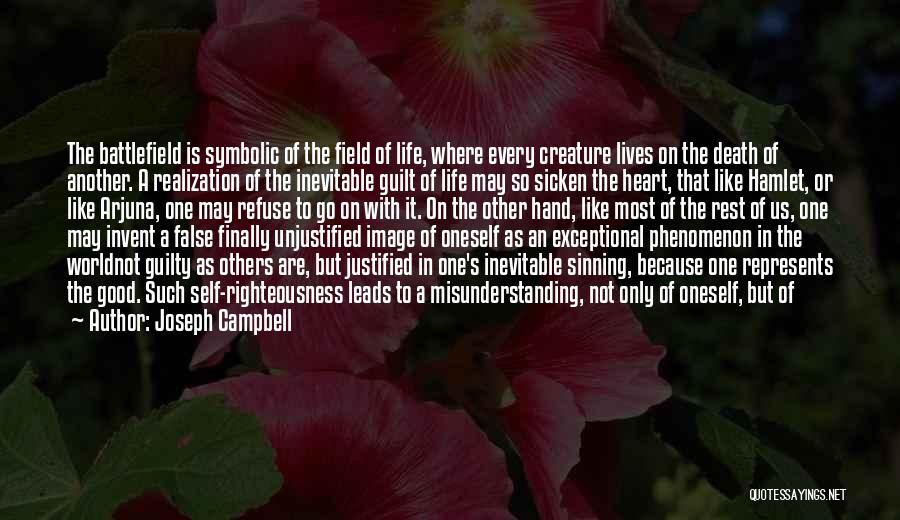 Joseph Campbell Quotes: The Battlefield Is Symbolic Of The Field Of Life, Where Every Creature Lives On The Death Of Another. A Realization