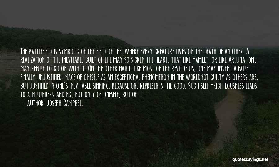 Joseph Campbell Quotes: The Battlefield Is Symbolic Of The Field Of Life, Where Every Creature Lives On The Death Of Another. A Realization