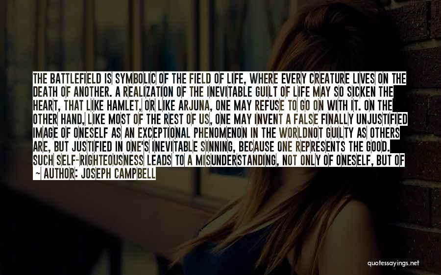 Joseph Campbell Quotes: The Battlefield Is Symbolic Of The Field Of Life, Where Every Creature Lives On The Death Of Another. A Realization