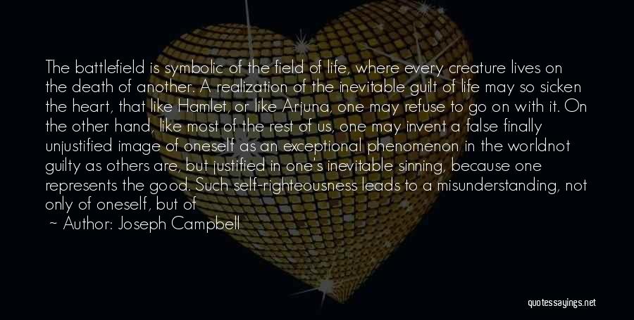 Joseph Campbell Quotes: The Battlefield Is Symbolic Of The Field Of Life, Where Every Creature Lives On The Death Of Another. A Realization