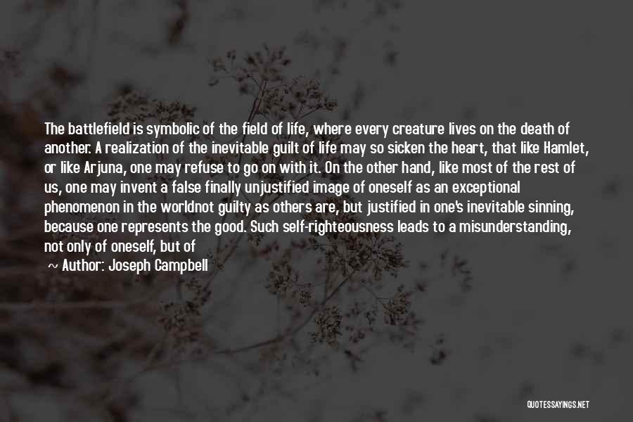 Joseph Campbell Quotes: The Battlefield Is Symbolic Of The Field Of Life, Where Every Creature Lives On The Death Of Another. A Realization