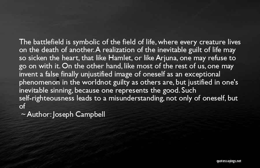 Joseph Campbell Quotes: The Battlefield Is Symbolic Of The Field Of Life, Where Every Creature Lives On The Death Of Another. A Realization