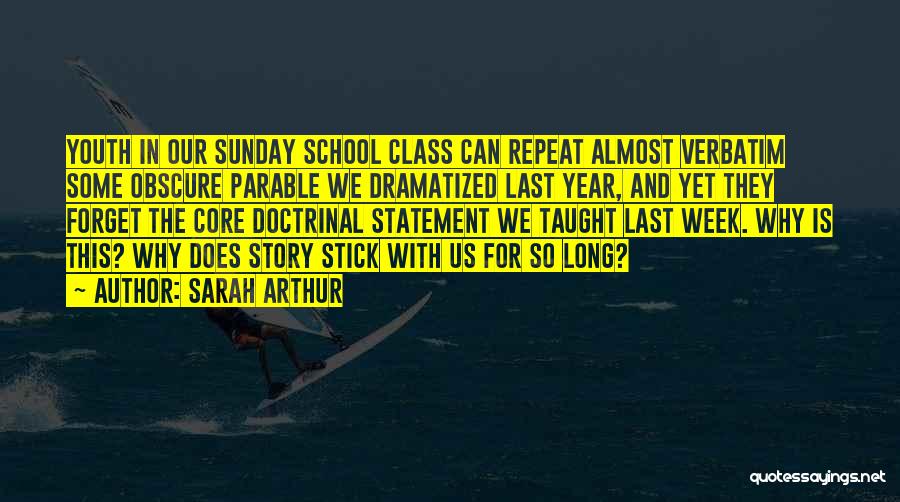 Sarah Arthur Quotes: Youth In Our Sunday School Class Can Repeat Almost Verbatim Some Obscure Parable We Dramatized Last Year, And Yet They