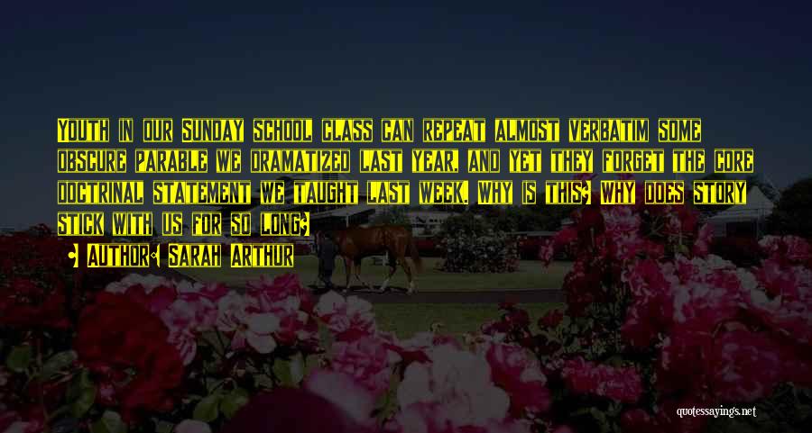 Sarah Arthur Quotes: Youth In Our Sunday School Class Can Repeat Almost Verbatim Some Obscure Parable We Dramatized Last Year, And Yet They