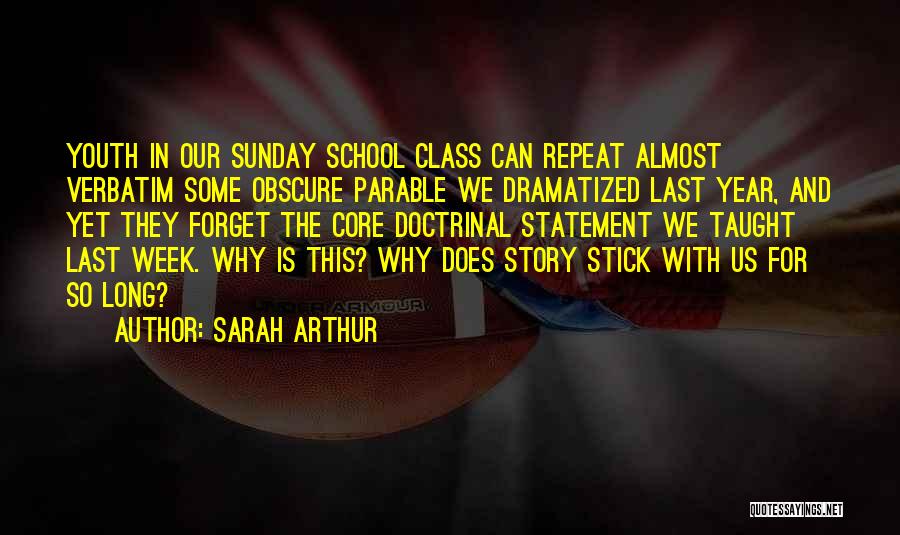 Sarah Arthur Quotes: Youth In Our Sunday School Class Can Repeat Almost Verbatim Some Obscure Parable We Dramatized Last Year, And Yet They