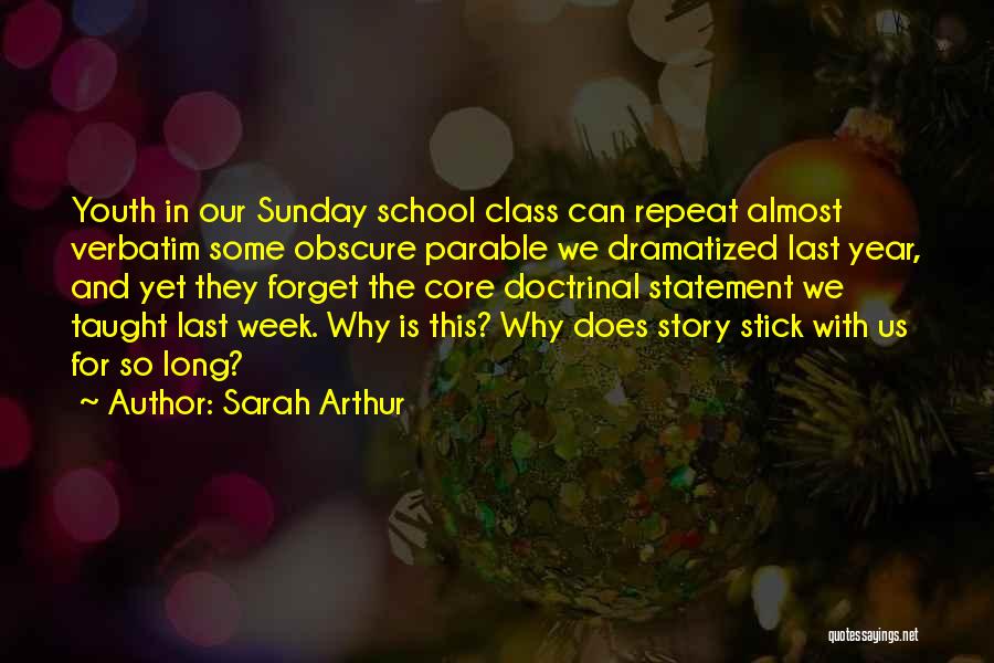 Sarah Arthur Quotes: Youth In Our Sunday School Class Can Repeat Almost Verbatim Some Obscure Parable We Dramatized Last Year, And Yet They