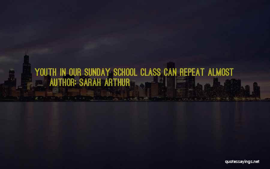 Sarah Arthur Quotes: Youth In Our Sunday School Class Can Repeat Almost Verbatim Some Obscure Parable We Dramatized Last Year, And Yet They