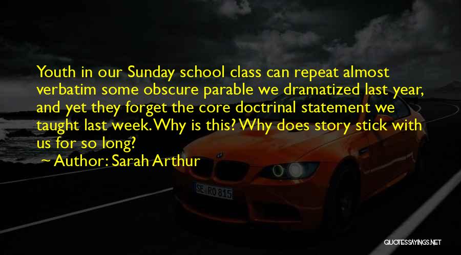 Sarah Arthur Quotes: Youth In Our Sunday School Class Can Repeat Almost Verbatim Some Obscure Parable We Dramatized Last Year, And Yet They