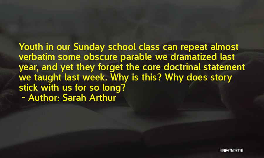 Sarah Arthur Quotes: Youth In Our Sunday School Class Can Repeat Almost Verbatim Some Obscure Parable We Dramatized Last Year, And Yet They