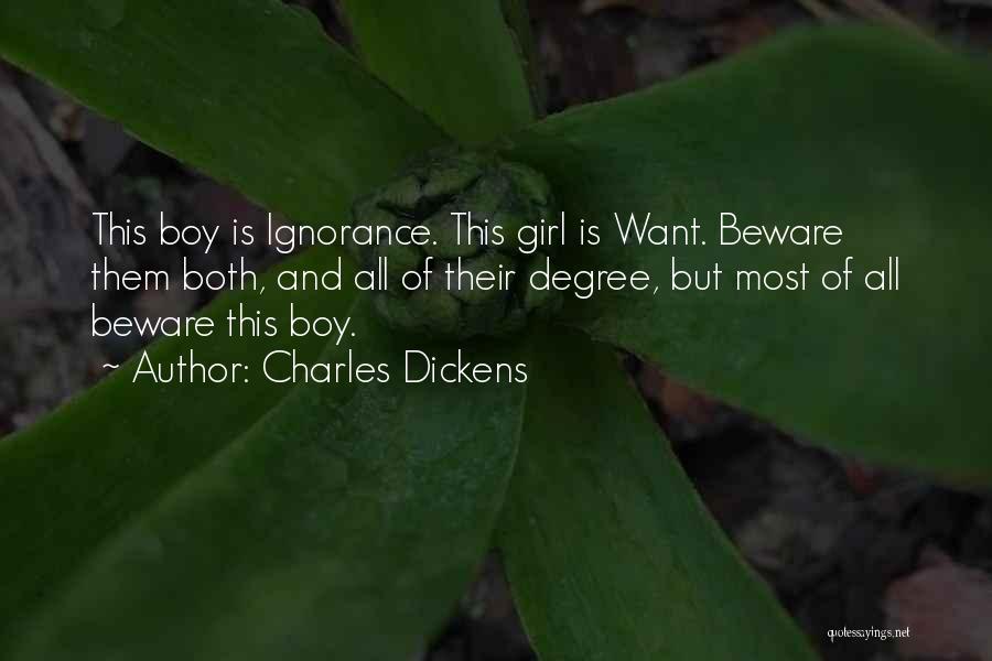 Charles Dickens Quotes: This Boy Is Ignorance. This Girl Is Want. Beware Them Both, And All Of Their Degree, But Most Of All