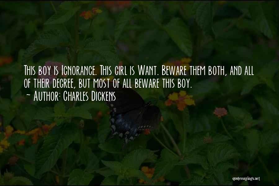 Charles Dickens Quotes: This Boy Is Ignorance. This Girl Is Want. Beware Them Both, And All Of Their Degree, But Most Of All