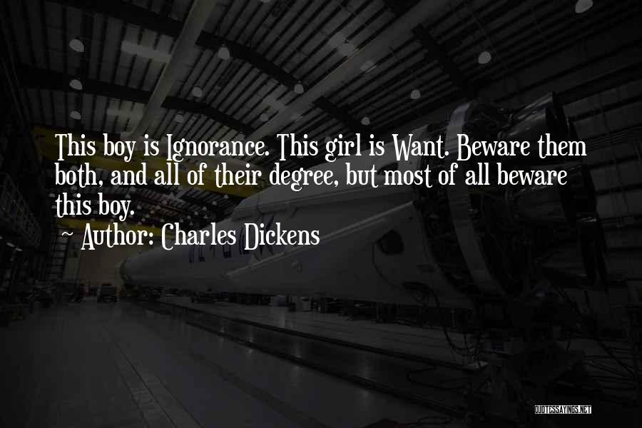 Charles Dickens Quotes: This Boy Is Ignorance. This Girl Is Want. Beware Them Both, And All Of Their Degree, But Most Of All