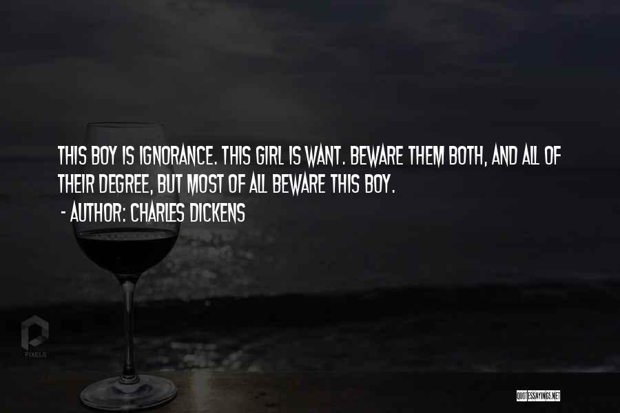 Charles Dickens Quotes: This Boy Is Ignorance. This Girl Is Want. Beware Them Both, And All Of Their Degree, But Most Of All