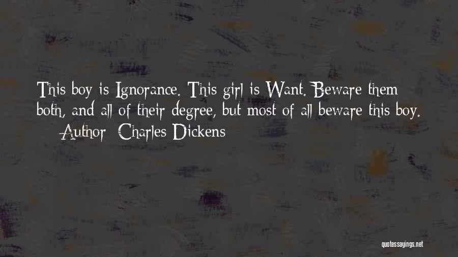 Charles Dickens Quotes: This Boy Is Ignorance. This Girl Is Want. Beware Them Both, And All Of Their Degree, But Most Of All