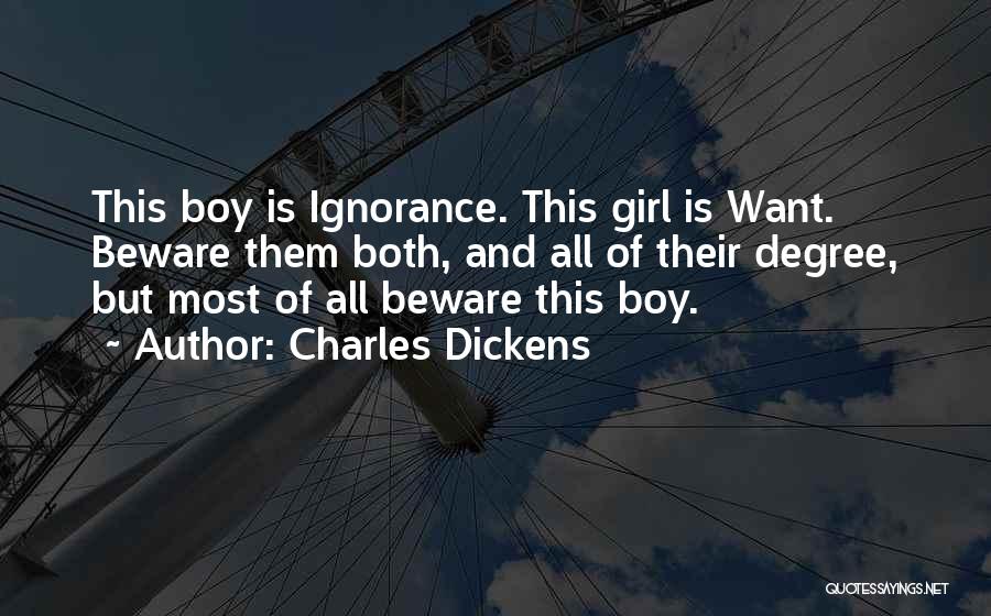 Charles Dickens Quotes: This Boy Is Ignorance. This Girl Is Want. Beware Them Both, And All Of Their Degree, But Most Of All