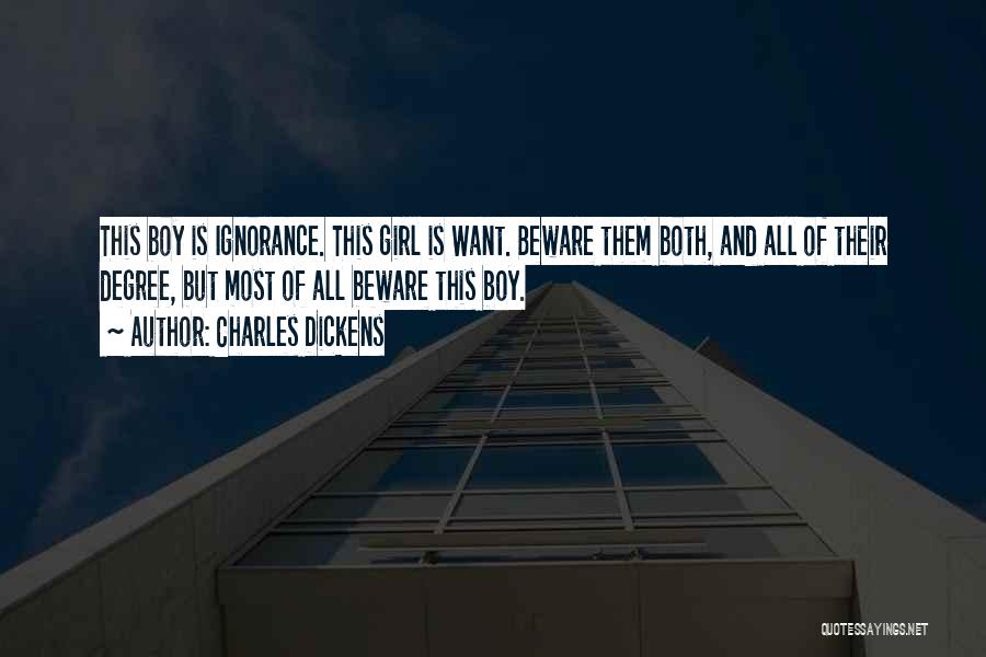 Charles Dickens Quotes: This Boy Is Ignorance. This Girl Is Want. Beware Them Both, And All Of Their Degree, But Most Of All