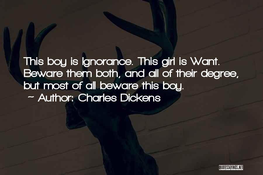 Charles Dickens Quotes: This Boy Is Ignorance. This Girl Is Want. Beware Them Both, And All Of Their Degree, But Most Of All