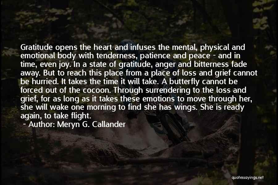 Meryn G. Callander Quotes: Gratitude Opens The Heart And Infuses The Mental, Physical And Emotional Body With Tenderness, Patience And Peace - And In