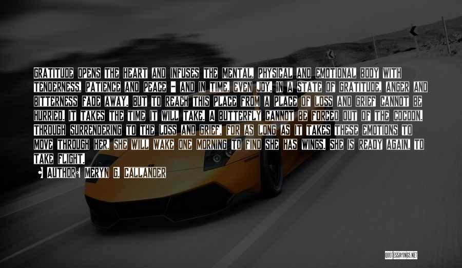 Meryn G. Callander Quotes: Gratitude Opens The Heart And Infuses The Mental, Physical And Emotional Body With Tenderness, Patience And Peace - And In