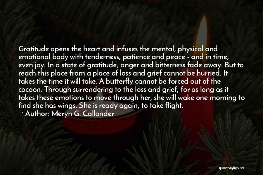 Meryn G. Callander Quotes: Gratitude Opens The Heart And Infuses The Mental, Physical And Emotional Body With Tenderness, Patience And Peace - And In