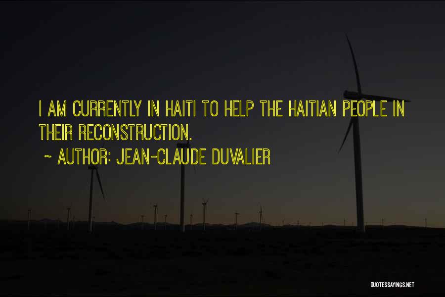 Jean-Claude Duvalier Quotes: I Am Currently In Haiti To Help The Haitian People In Their Reconstruction.
