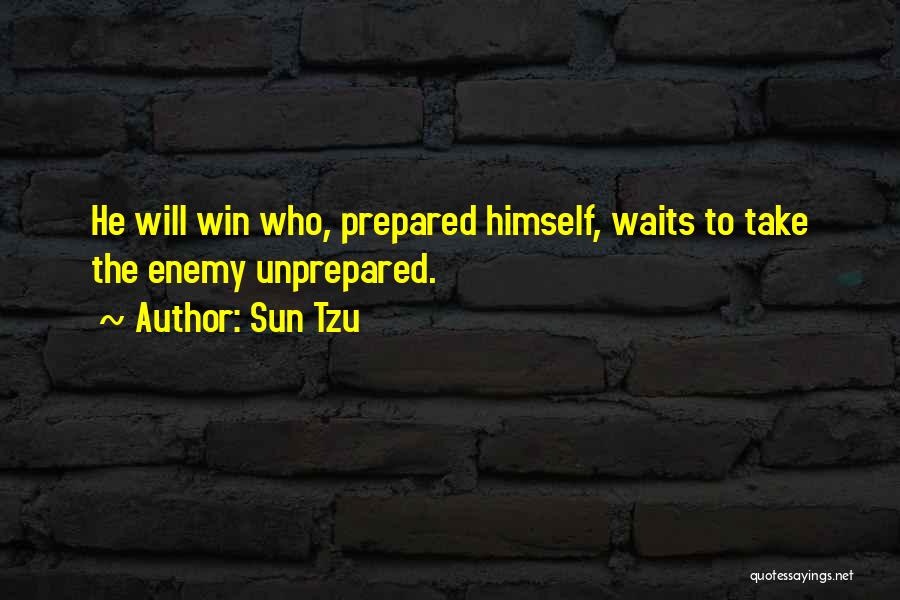 Sun Tzu Quotes: He Will Win Who, Prepared Himself, Waits To Take The Enemy Unprepared.