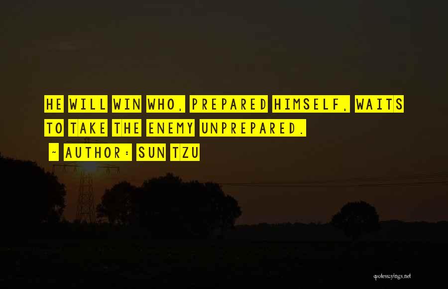 Sun Tzu Quotes: He Will Win Who, Prepared Himself, Waits To Take The Enemy Unprepared.