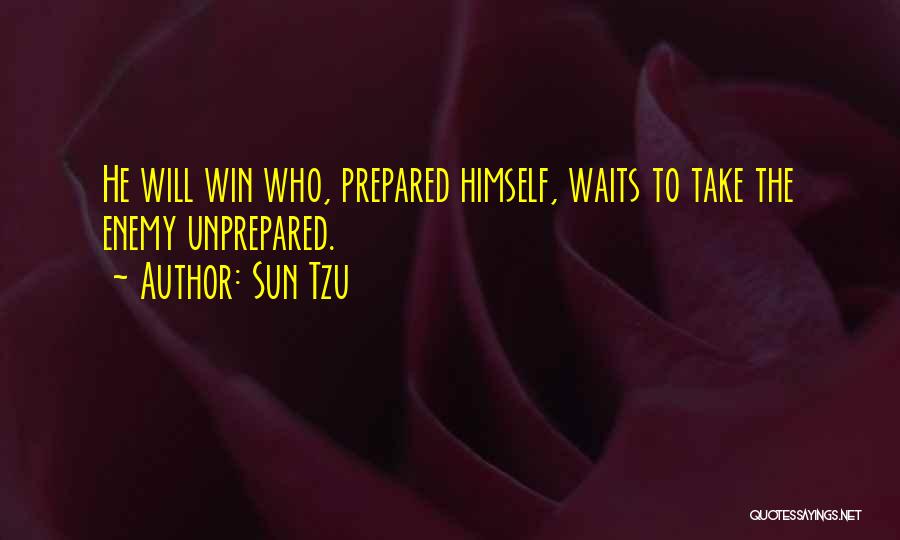 Sun Tzu Quotes: He Will Win Who, Prepared Himself, Waits To Take The Enemy Unprepared.