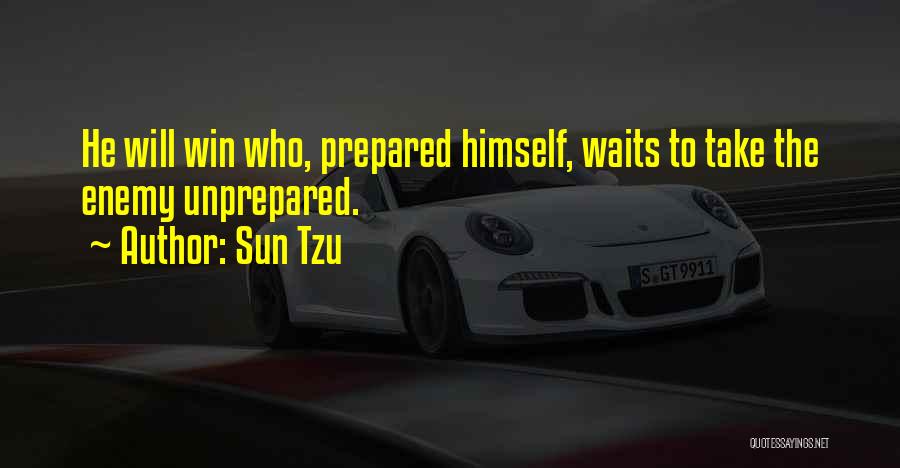 Sun Tzu Quotes: He Will Win Who, Prepared Himself, Waits To Take The Enemy Unprepared.