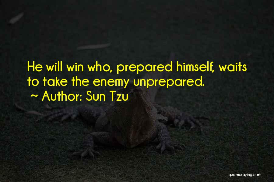 Sun Tzu Quotes: He Will Win Who, Prepared Himself, Waits To Take The Enemy Unprepared.