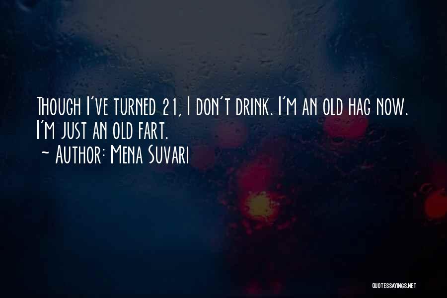 Mena Suvari Quotes: Though I've Turned 21, I Don't Drink. I'm An Old Hag Now. I'm Just An Old Fart.