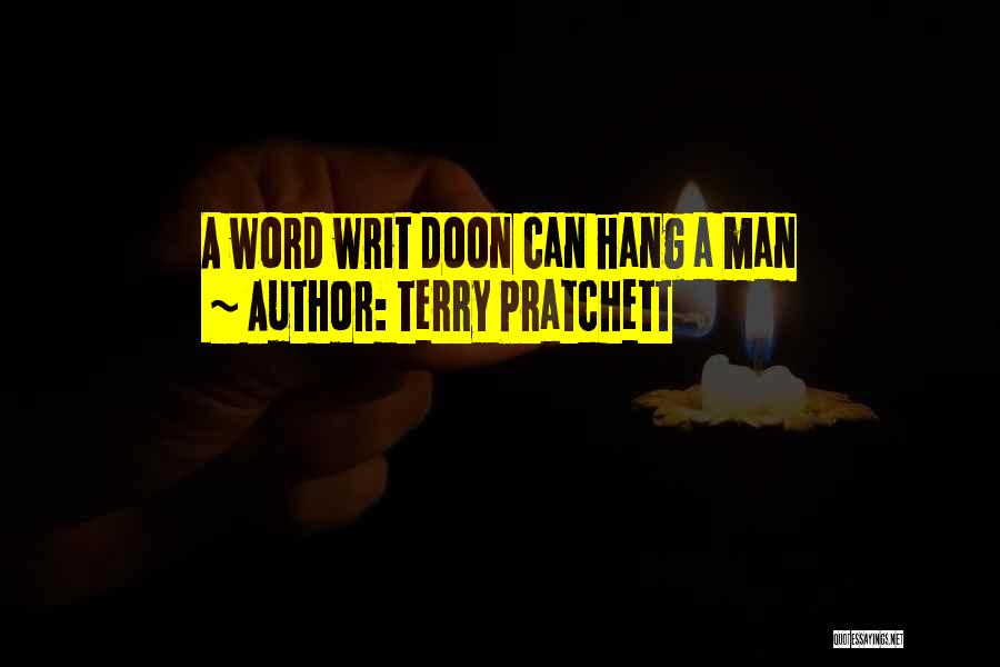 Terry Pratchett Quotes: A Word Writ Doon Can Hang A Man