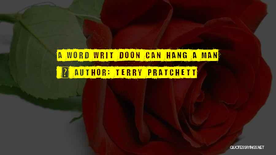 Terry Pratchett Quotes: A Word Writ Doon Can Hang A Man