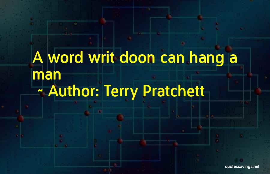 Terry Pratchett Quotes: A Word Writ Doon Can Hang A Man