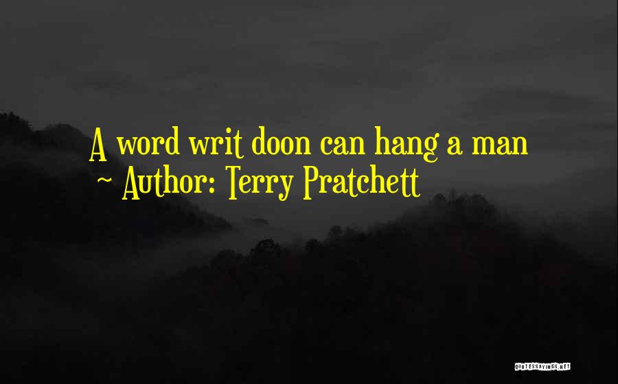 Terry Pratchett Quotes: A Word Writ Doon Can Hang A Man