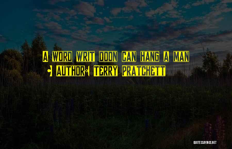 Terry Pratchett Quotes: A Word Writ Doon Can Hang A Man